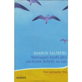 Herder & Co. Verlagsbuchhandlung, Freiburg Vertrauen heisst, den nächsten Schritt zu tun, von Sharon Salzberg