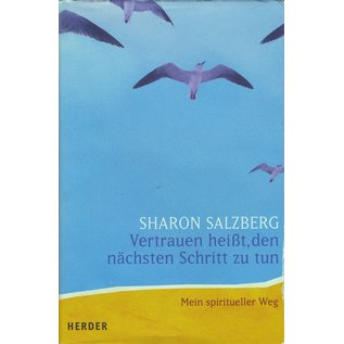 Herder & Co. Verlagsbuchhandlung, Freiburg Vertrauen heisst, den nächsten Schritt zu tun, von Sharon Salzberg