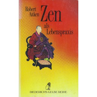 Diederichs Gelbe Reihe Zen als Lebenspraxis, von Robert Aitken