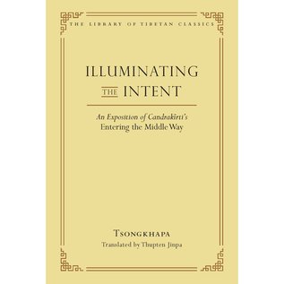 Wisdom Publications Illuminating the Intent,an explanation of Candrakirti's Entering the Middle Way,  by Tsongkhapa, Thupten Jinpa