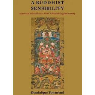 Columbia University Press A Buddhist Sensibility, Aesthetic Education at Tibet's Mindroling Monastery