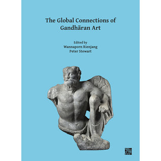 Archaeopress Oxford The Global Connections of Gandharan Art, ed. by Wannaporn Rienjang, Peter Stuart