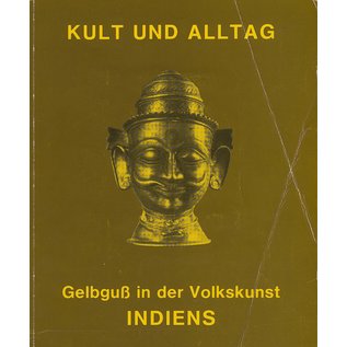 Freundeskreis des Heidelberger Völkerkundemuseums Kult und Alltag: Gelbguss in der Volkskunst Indiens, von A.L. Dallapiccola