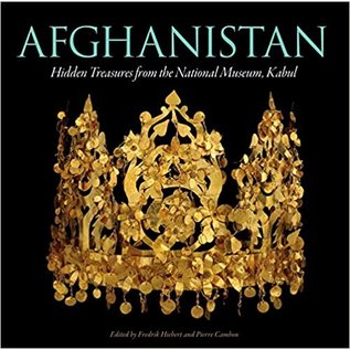 National Geographic Afghanistan, Hidden Treasures from the National Museum, Kabul, byFredrik Hiebert, Pierre Cambon