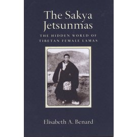 Snow Lion Publications The Sakya Jetsunmas, by Elisabeth A. Benard