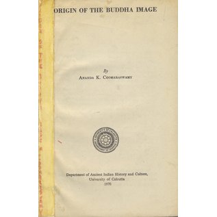 University of Calcutta Origin of the Buddha Image, by Ananda K. Coomaraswamy