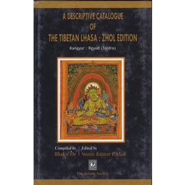 The Asiatic Society, Kolkatta A Descriptive Catalogue of the Tibetan Lhasa Zhol Edition (Kangyur, Rgyud)