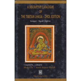 The Asiatic Society, Kolkatta A Descriptive Catalogue of the Tibetan Lhasa Zhol Edition (Kangyur, Rgyud)