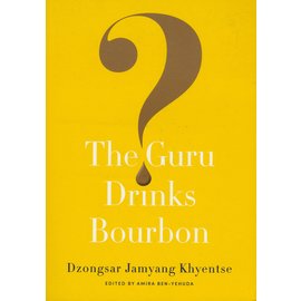 Shambhala The Guru Drinks Bourbon? , byDzongsar Jamyang Khyentse