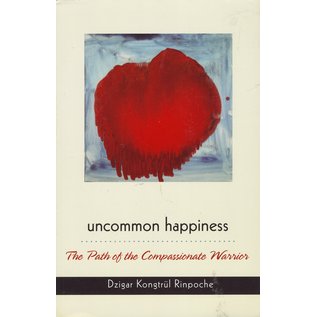 Rangjung Yeshe Publications Uncommon Happiness, by Dzigar Kongtrul Rinpoche