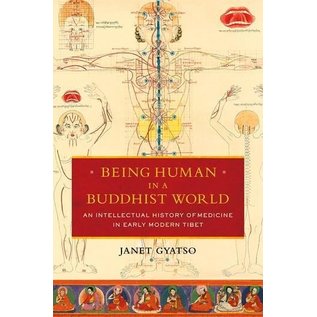 Columbia University Press Being Human in a Buddhist World, An Intellectual History of Medicine in Early Modern Tibet