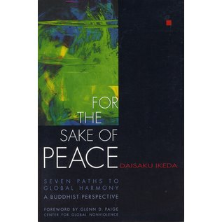 Middleway Press, Santa Monica For the Sake of Peace, Seven Paths to global Harmony, by Daisaku Ikeda
