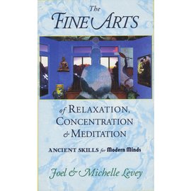 Wisdom Publications The Fine Arts of Relaxation, Concentration & Meditation, by Joel & Michelle Levey