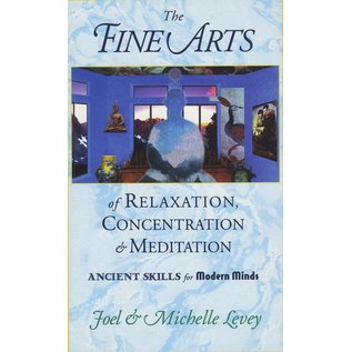 Wisdom Publications The Fine Arts of Relaxation, Concentration & Meditation, by Joel & Michelle Levey