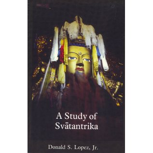 Snow Lion Publications A Study of Svatantrika, by Donald S. Lopez Jr.
