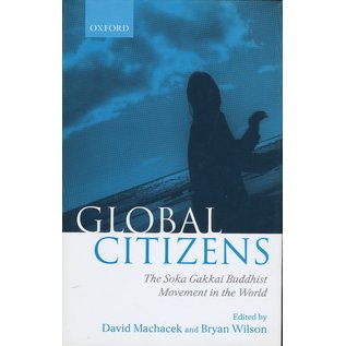 Oxford University Press Global Citizens, The Soka Gakkai Buddhist Movement in the World, by David Machcek, Bryan Wilson