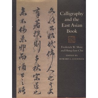 Shambhala Calligraphy and the East Asian Book, Frederick W. Mote, Hung-Lam Chu, ed. by Howard L. Goodman