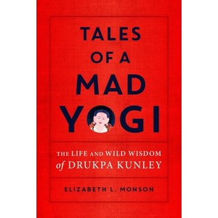 Snow Lion Publications Tales of a Mad Yogi, The Life and Wild Wisdom of Drukpa Kunley