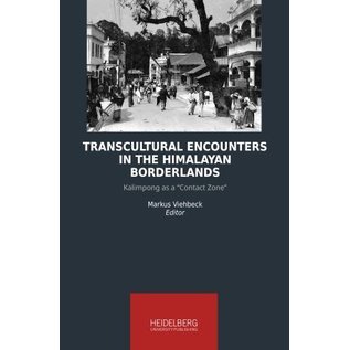 Heidelberg University Publishing Transcultural Encounters in the Himalayan Borderlands, by Markus Viehbeck