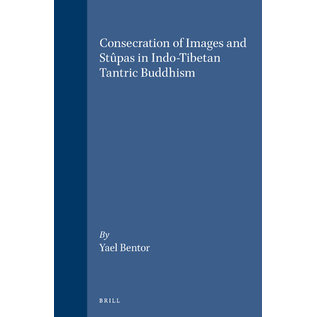 Brill Consecration of Images and Stûpas in Indo-Tibetan Tantric Buddhism, by Yael Bentor