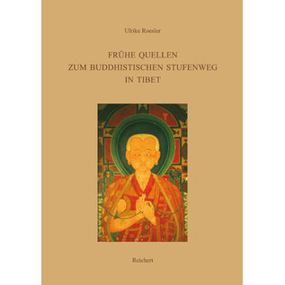 Ludwig Reichert Verlag Wiesbaden Frühe Quellen zum Buddhistischen Stufenweg in Tibet, von Ulrike Roesler