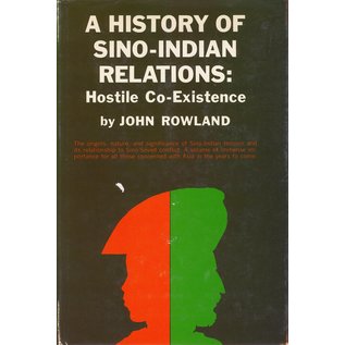 D. van Nostrand Company, Inc. A History of Sino-Indian Relations, Hostile Co-Existence, by John Rowland