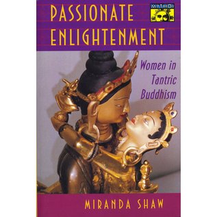 Princeton University Press Passionate Enlightenment: Women in Tantric Buddhism, by Miranda Shaw