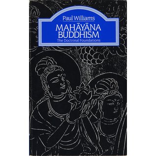 Routledge Mahayana Buddhism, The Doctrinal Foundations, by Paul Williams