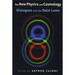 Oxford University Press The New Physics and Cosmology: Dialogues with the Dalai Lama, by Arthur Zajonc