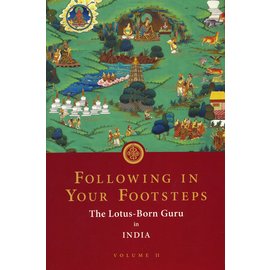 Rangjung Yeshe Publications Following in Your Footsteps, Volume 2: The Lotus Born Guru in India