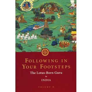 Rangjung Yeshe Publications Following in Your Footsteps, Volume 2: The Lotus Born Guru in India