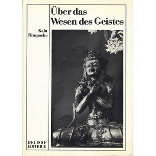 Decisio Editrice, Lugano Über das Wesen des Geistes, von Kalu Rinpoche