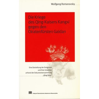 Verlag der Österreichischen Akademie der Wissenschaften Die Kriege des Qing Kaisers Kangxi gegen den Oiratenfürsten Galdan, von Wolfgang Romanovsky