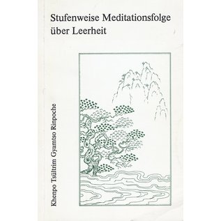 Kagyü Dharma Verlag Stufenweise Meditationsfolge über Leerheit, von Khenpo Tsültrim Gyamtso Rinpoche