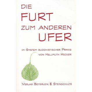 Verlag Beyerlein & Steinschulte Die Furt zum Anderen Ufer im System Buddhistischer Praxis, von Helmuth Hecker