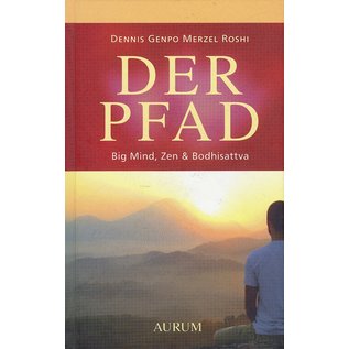 Aurum Verlag Der Pfad: Big Mind, Zen & Bodhisattva, von Dennis Genpo Merzel Roshi