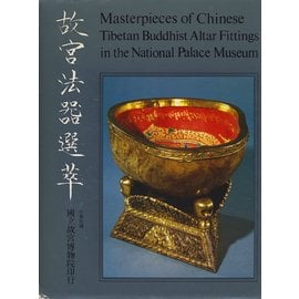 National Palace Museum Taipeh Masterpieces of Chinese Tibetan Altar Fittings in the Palace Museum