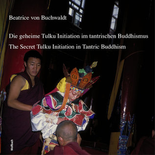 Wolfbach Verlag, Zürich Die geheime Tulku-Initiation im tantrischen Buddhismus, von Beatrice von Buchwaldt