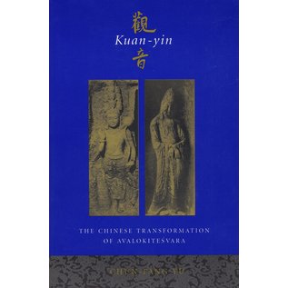 Columbia University Press Kuan-yin, the Chinese Transformation of Avalokitesvara, by Chün-Fang Yü