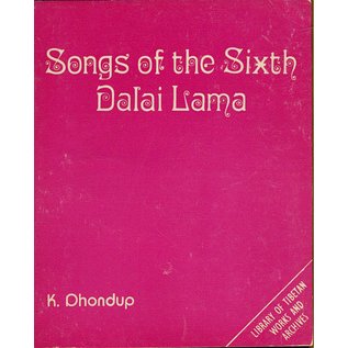 Library of Tibetan Works and Archives Songs of the Sixth Dalai Lama, by K Dhondup