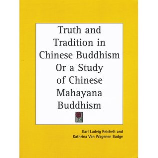 Kessinger Publishing Truth and Tradition in Chinese Buddhism, or a Study of Chinese Mahayana Buddhism