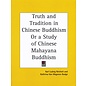 Kessinger Publishing Truth and Tradition in Chinese Buddhism, or a Study of Chinese Mahayana Buddhism