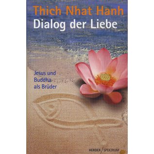 Herder Spektrum Dialog der Liebe: Jesus und Buddha als Brüder, von Thich Nhat Hanh