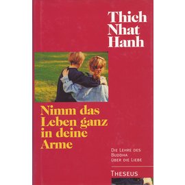 Theseus Verlag Nimm das Leben ganz in Deine Arme, von Thich Nhat Hanh