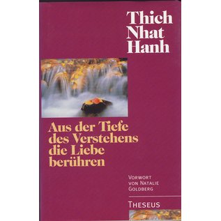 Theseus Verlag Aus der Tiefe des Herzens die Liebe berühren, von Thich Nhat Hanh