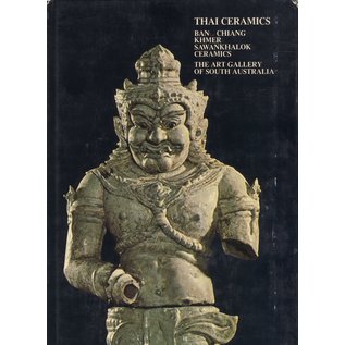 The Art Gallery of South Australia Thai Ceramics from the Art Gallery of South Autralia, by Earle Hackett