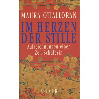 Wolfgang Krüger Verlag Im Herzen der Stille, Aufzeichnungen einer Zen-Schülerin, von Maura O'Halloran