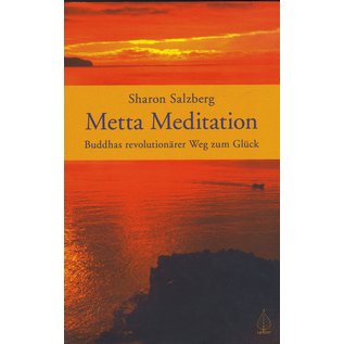 Arbor Metta Meditation, Buddhas revolutionärer Weg zum Glück, von Sharon Salzberg