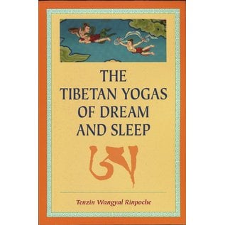 Snow Lion Publications The Tibetan Yogas of Dream and Sleep, by Tenzin Wangyal Rinpoche