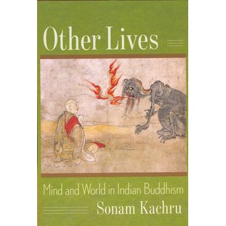 Columbia University Press Other Lives, Mind and World in Indian Buddhism, by Sonam Kachru